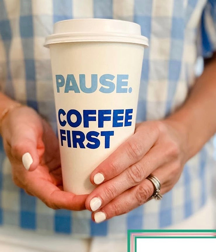 Pause Coffee First Paper Coffee Cups