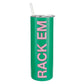 Rack Em Stainless Skinny Tumbler 16oz