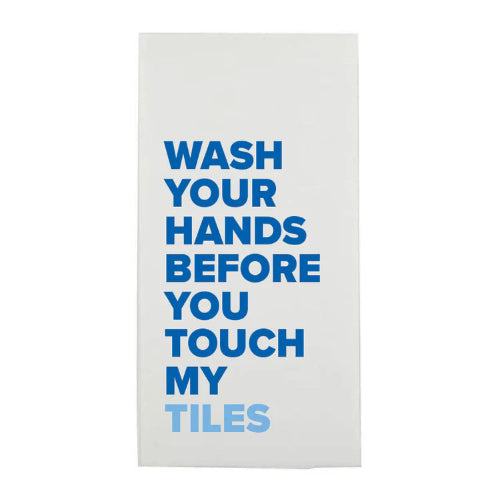 Wash Your Hands Before You Touch My Tiles